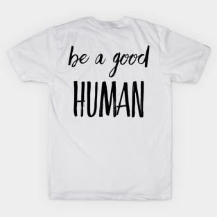 Be a good human T-Shirt